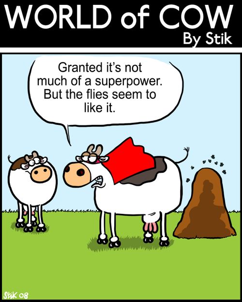 "Granted it's not much of a superpower. But the flies seem to like it."