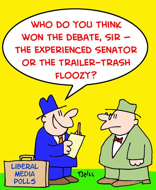 'Who do you think won the debate, sir -- the experienced senator or the trailer-trash floozy?'