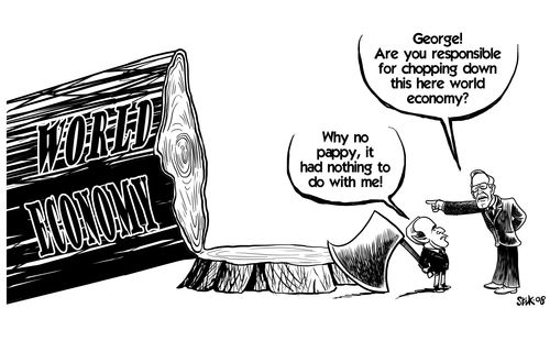 'George, are you responsible for chopping down this here World Economy?'
