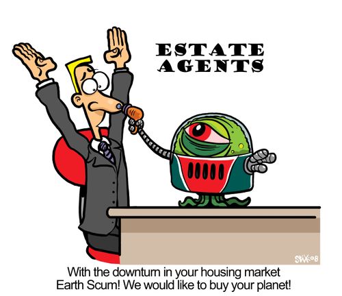 "With the downturn in your housing market Earth Scum! We would like to buy your planet!"