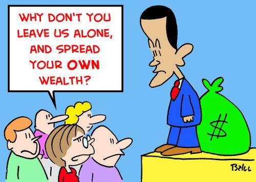'Why don't you leave us alone, and spread your OWN wealth?'