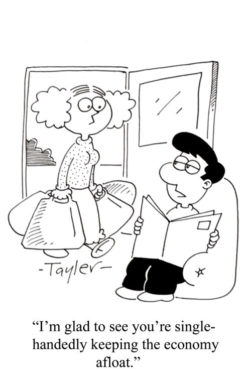 "I'm glad to see you're single-handedly keeping the economy afloat."
