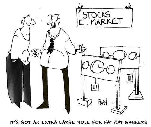 Stocks Market..."It's got an extra large hole for fat cat bankers."