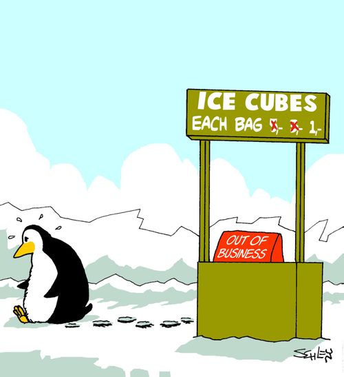 Ice cube selling penguin out of business.