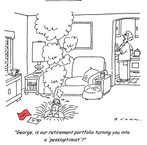'George, is our retirement portfolio turning you into a 'pessioptimist'?'