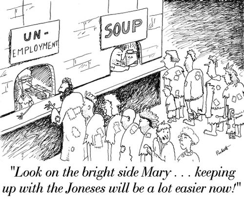 'Look on the bright side Mary . . . keeping up with the Joneses will be a lot easier now!'