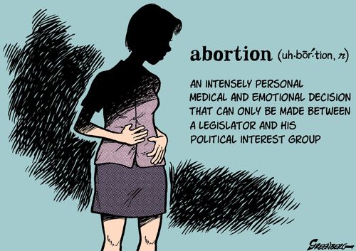 Abortion - An intensely personal medical and emotional decision that can only be made between a legislator and his political interest group.