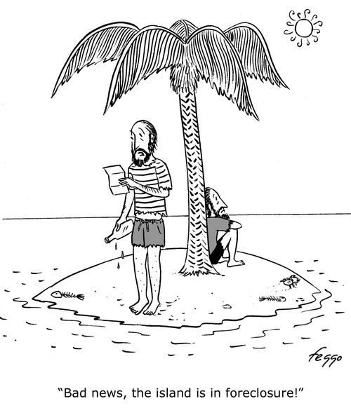 "Bad news, the island is in foreclosure."