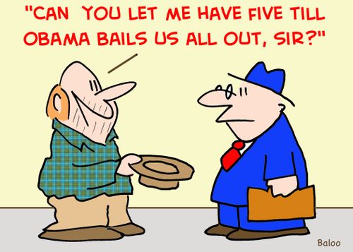 'Can you let me have five till Obama bails us all out, sir?'