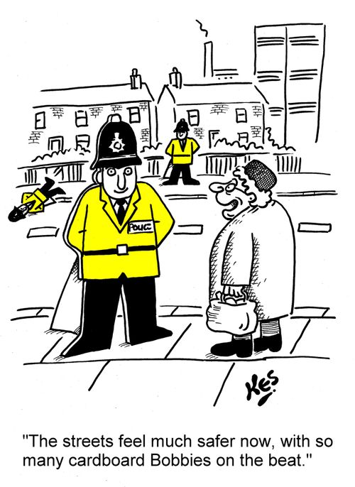 'The streets feel much safer now, with so many cardboard Bobbies on the beat.'