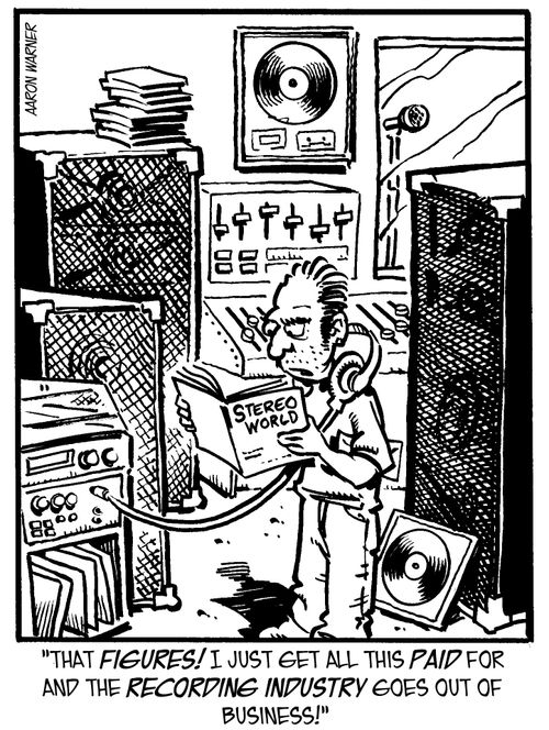 'That figures! I just get all this paid for and the recording industry goes out of business!'