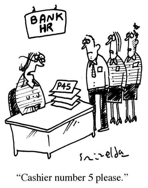 Bank P45's - 'Cashier number 5 please.'