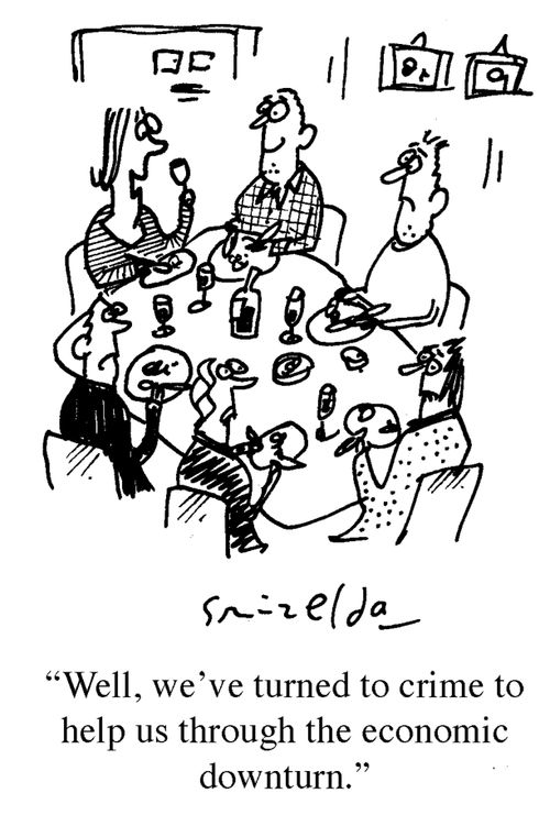 'Well, we've turned to crime to help us through the economic downturn.'