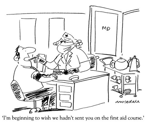 'I'm beginning to wish we hadn't sent you on the first aid course.'