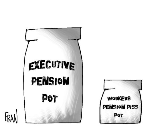 Executive pension pot...workers pension piss pot.