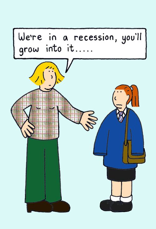 'We're in a recession, you'll grow into it.'