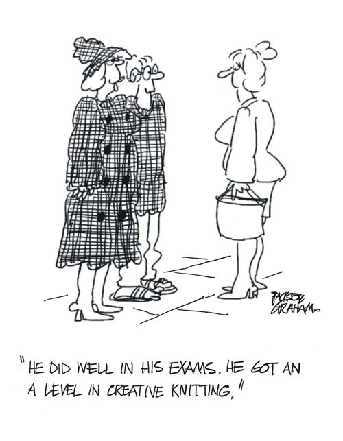 "He did well in his exams. He got an A level in creative knitting."