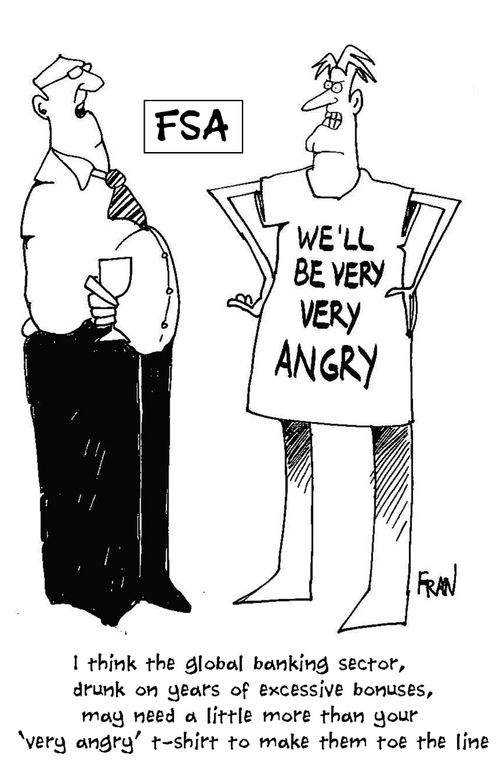 'I think the global banking sector, drunk on years of excessive bonuses, may need a little more than your 'very angry' T-shirt  to make them toe the line.'
