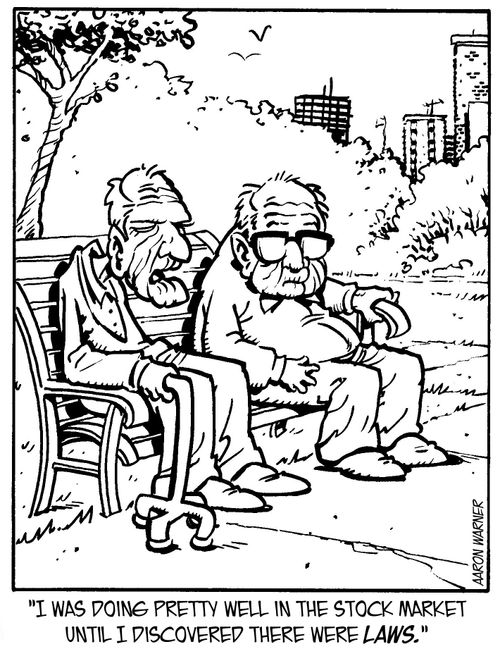 "I was doing pretty well in the stock market until I discovered there were laws."