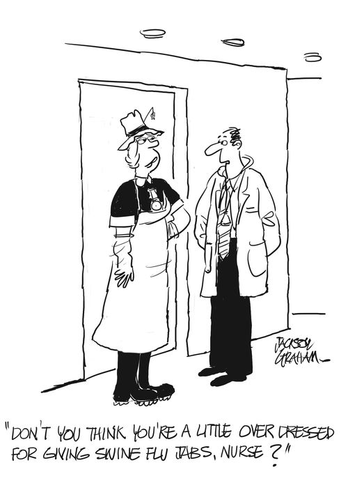 "Don't you think you're a little over dressed for giving swine flu jabs?"