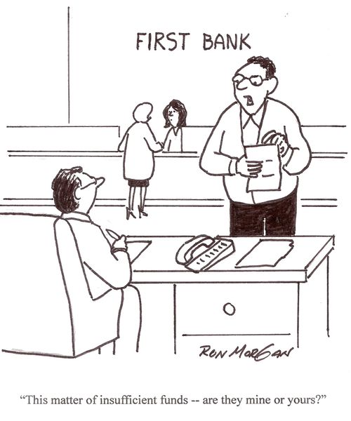 "This matter of insufficient funds - are they mine or yours?"