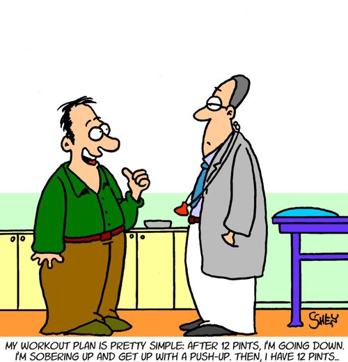 'My workout plan is pretty simple: after 12 pints, I'm going down. I'm sobering up and get up with a push-up. Then, I have 12 pints...'