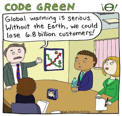 "Global warming is serious. Without the earth, we could lose 6.8 billion customers!"