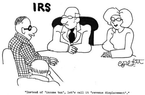 IRS: 'Instead of 'income tax', let's call it 'revenue displacment.'