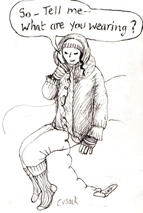 "So...tell me...What are you wearing?"