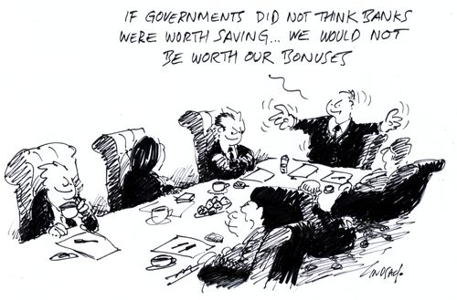 If governments didn't think banks were worth saving we would not be worth our bonuses...