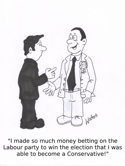 'I made so much money betting on the Labour party to win the election that I was able to become a Conservative!'