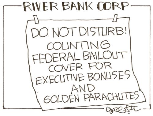 River Bank Corp: Do not disturb! Counting federal bailout cover for executive bonuses and golden parachutes.