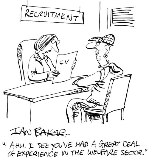 'Ahh. I see you've had a great deal of experience in the welfare sector.'