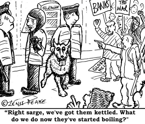 "Right Sarge, we've got them kettled. What do we do not they've started boiling?"