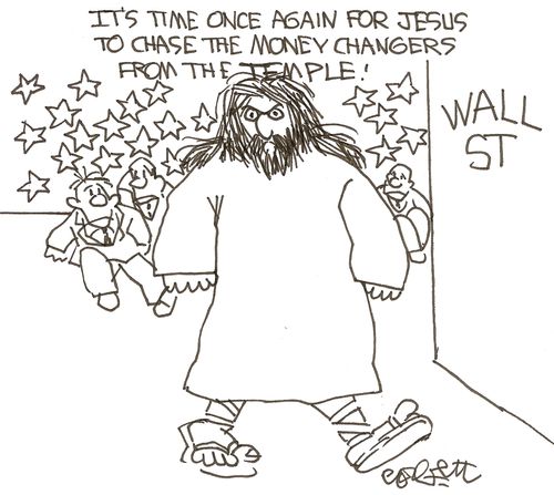 "It's time once again for Jesus to chase the money changers from the temple."
