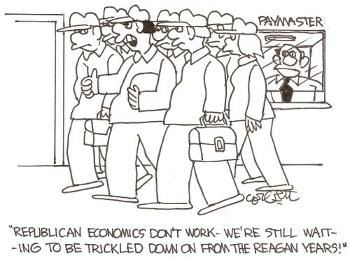 "Republican economics don't work- we're stillaiting to be trickled down on from the Reagan years!"