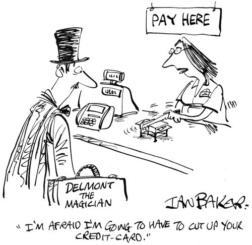 'I'm afraid I'm going to have to cut up your credit card.'