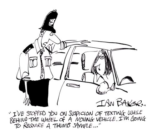 'I've stopped you on suspicion of texting while behind the wheel of a moving vehicle. I'm going to require a thumb sample...'