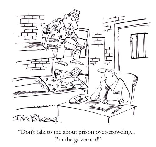 'Don't talk to me about prison over-crowding...I'm the governor!'
