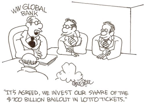 "It's agreed, we invest our share of the $700 billion bailout in Lotto tickets."