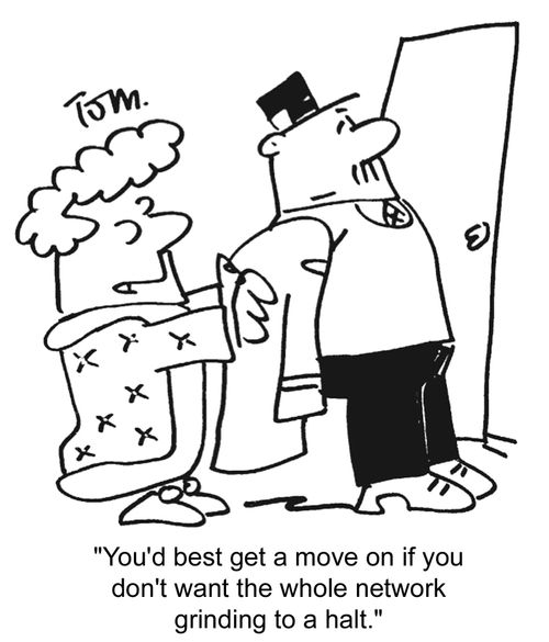 'You'd best get a move on if you don't want the entire network grinding to a halt'
