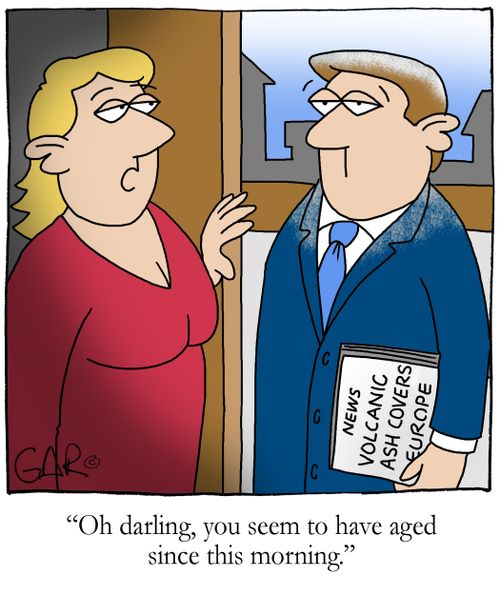 "Oh darling, you seem to have aged since this morning."