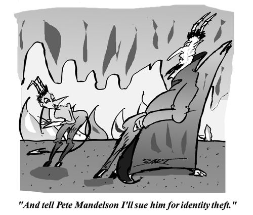 "And tell Pete Mandelson I'll sue him for identity theft."