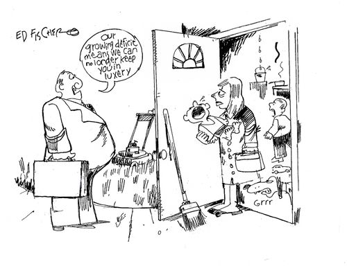 "Our growing deficit means we can no longer keep you in luxery."