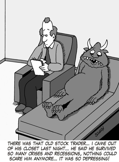 "There was that old stock trader... I came out of his closet last night... he said he survived so many crises and recessions, nothing could scare him anymore... it was so depressing!"