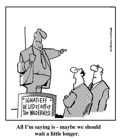 Ignatieff: All I'm saying is, maybe we should wait a little longer.