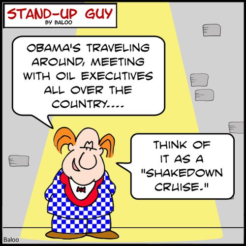 'Obama's traveling around, meeting with oil executives all over the country.... Think of it as a 'shakedown cruise.''