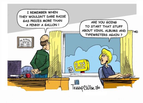 "I remember when they wouldn't dare raise gas prices more than a penny a gallon!"