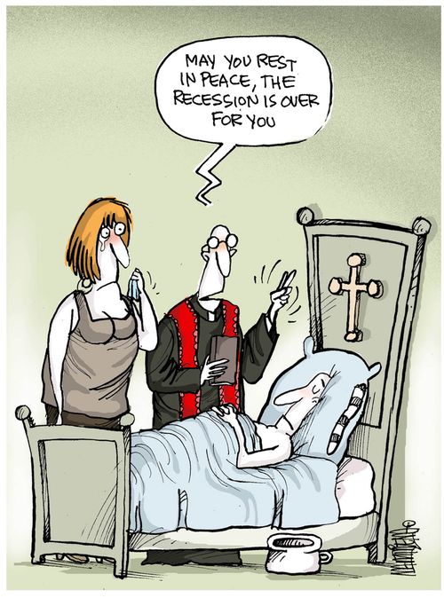 "May you rest in peace. The recession is over for you."