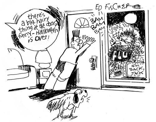 "There's a big, hairy thing at the door? Funny - Halloween is over!"
